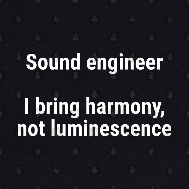 Sound engineers: I bring harmony, not luminescence White by sapphire seaside studio